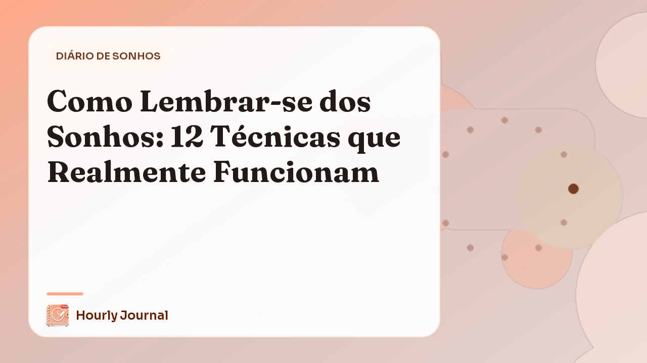 Como Lembrar-se dos Sonhos: 12 Técnicas que Realmente Funcionam