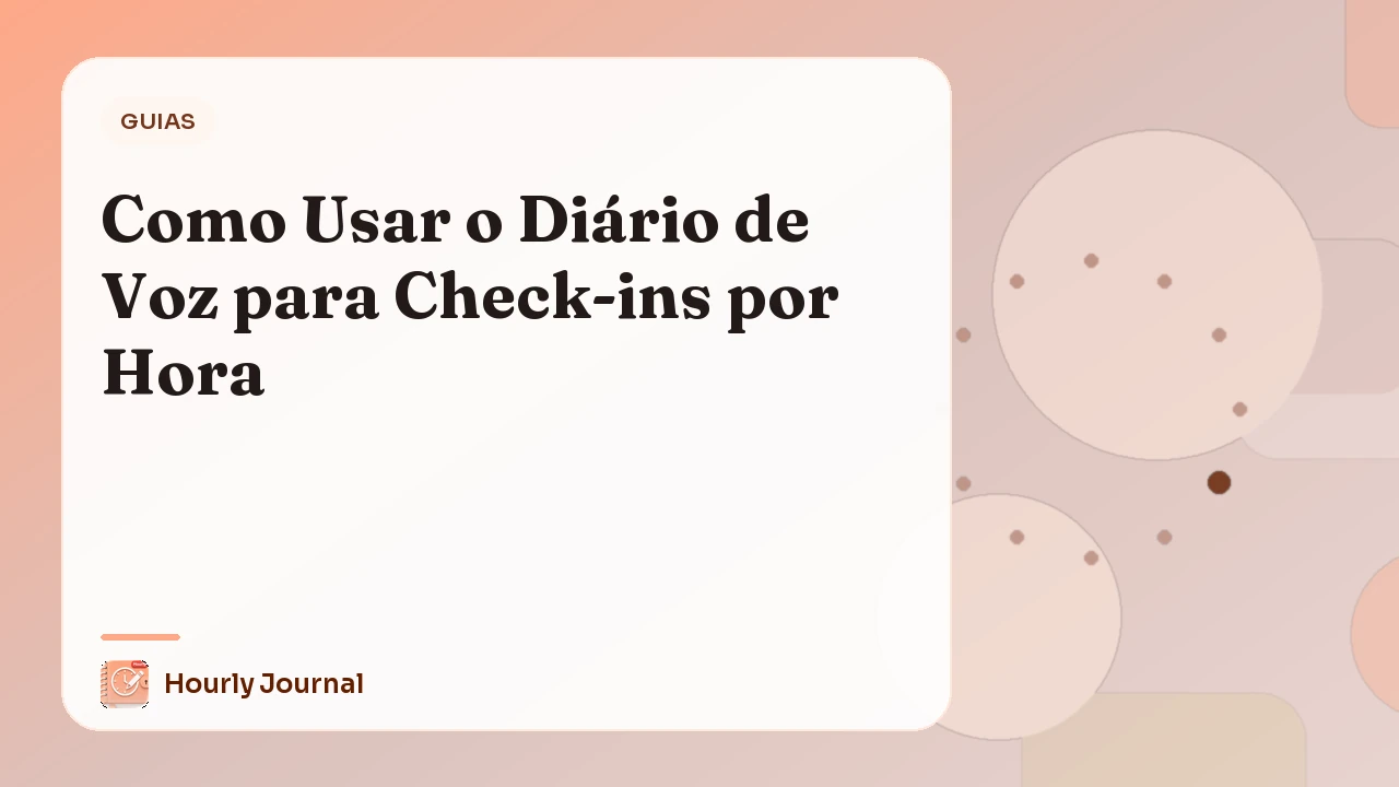 Como Usar o Diário de Voz para Check-ins por Hora