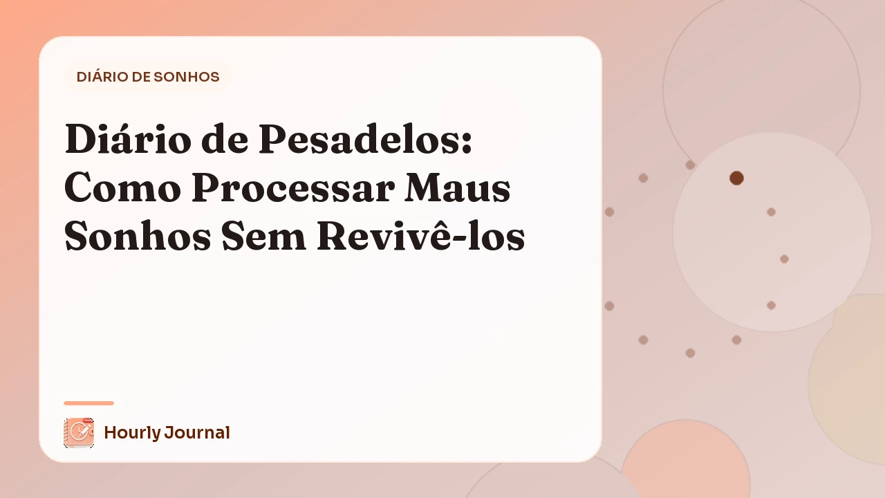 Diário de Pesadelos: Como Processar Maus Sonhos Sem Revivê-los