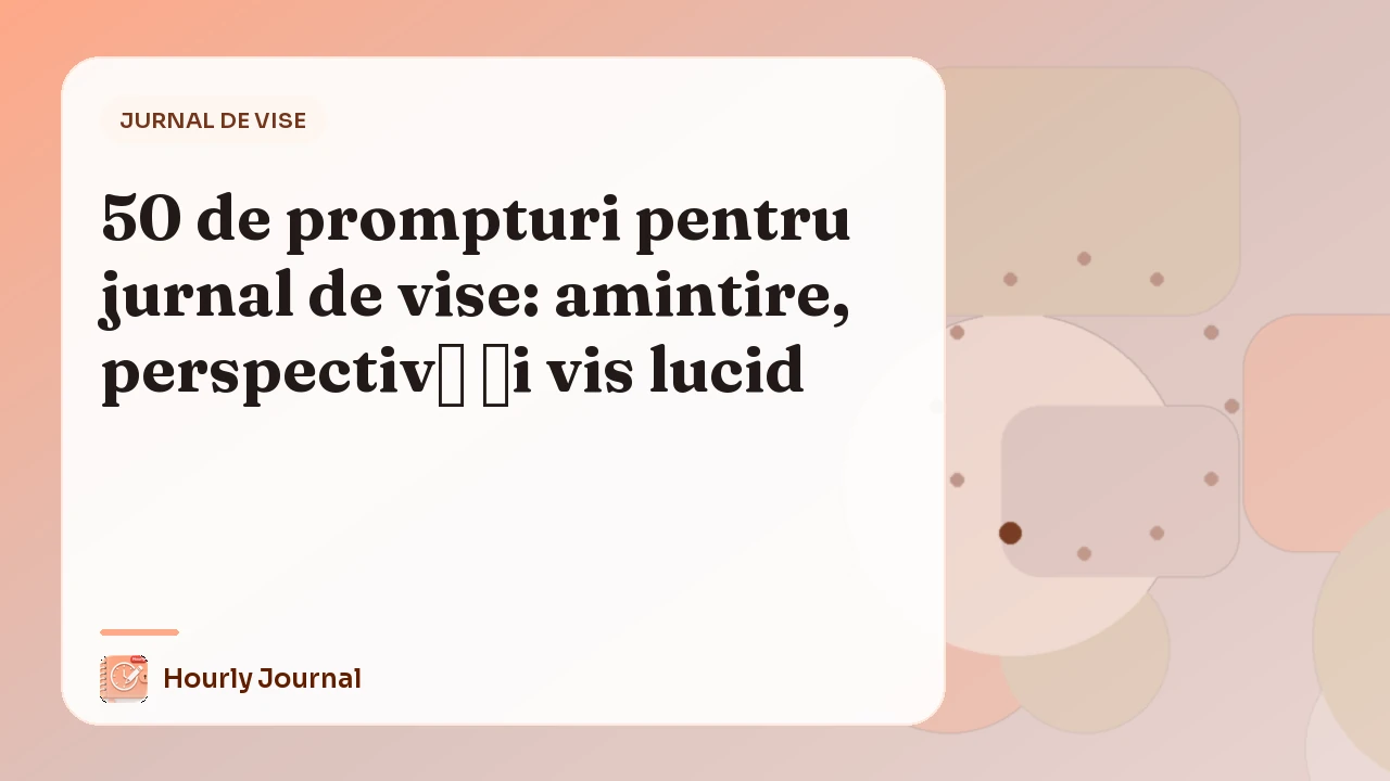 50 de prompturi pentru jurnal de vise: amintire, perspectivă și vis lucid