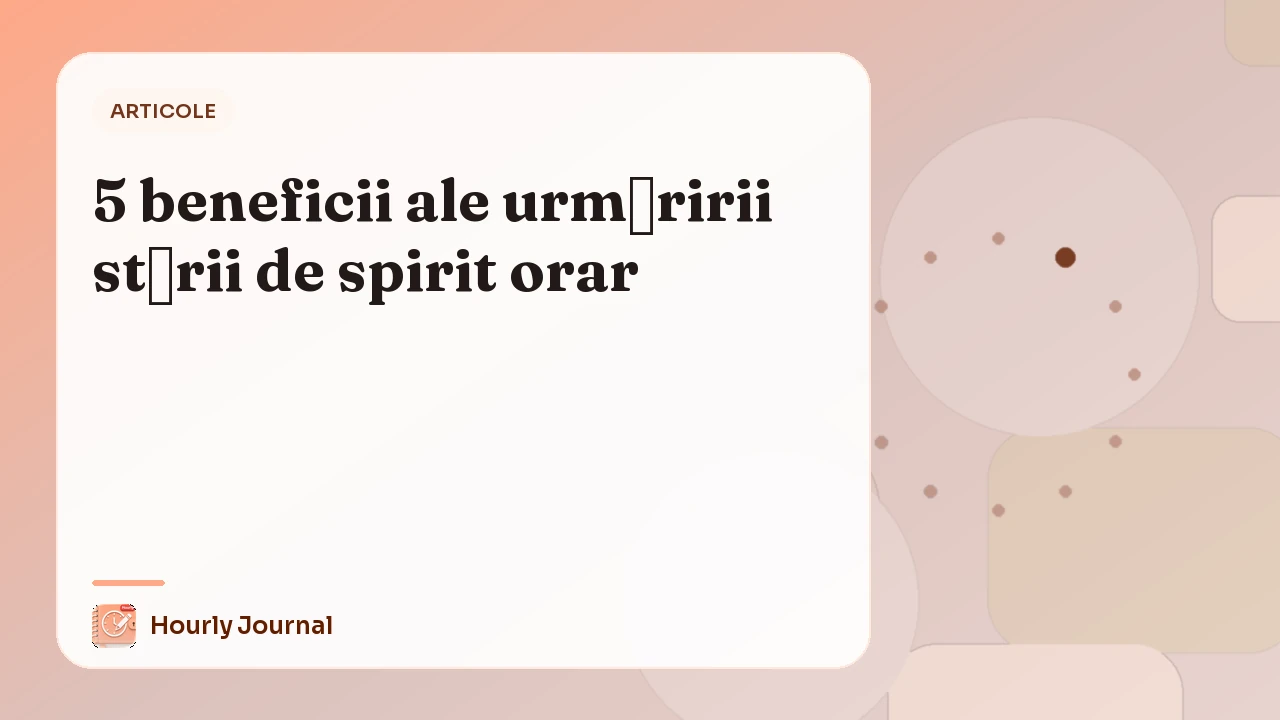 5 beneficii ale urmăririi stării de spirit orar