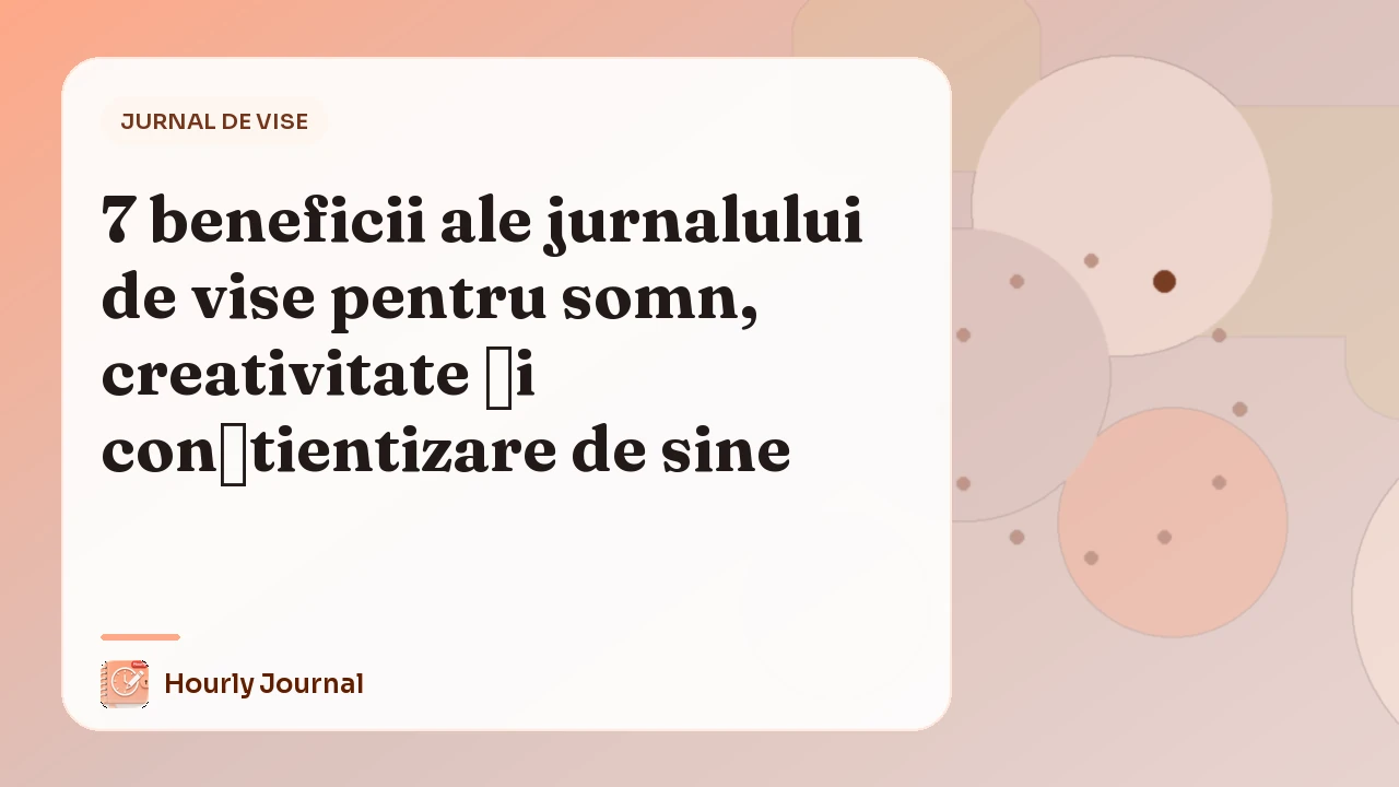 7 beneficii ale jurnalului de vise pentru somn, creativitate și conștientizare de sine