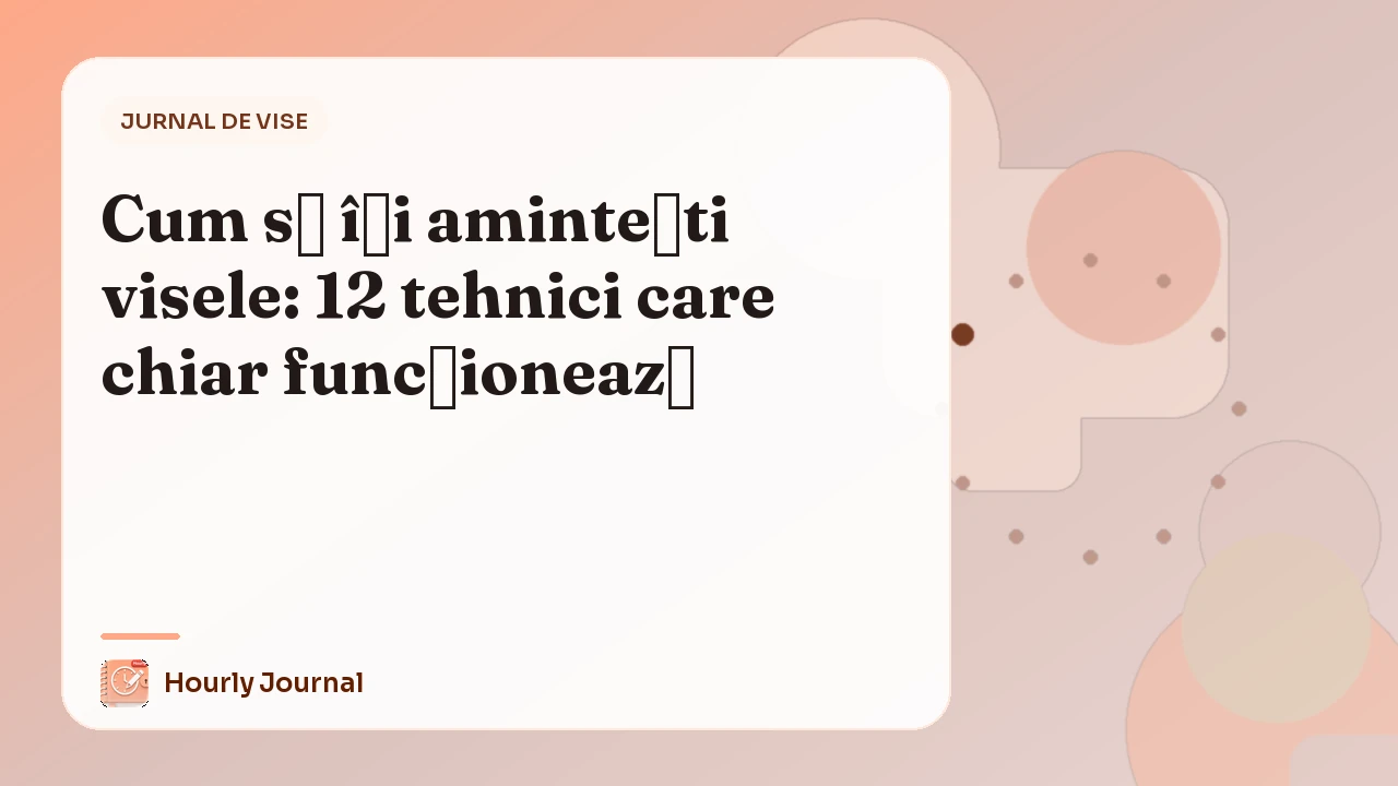 Cum să îți amintești visele: 12 tehnici care chiar funcționează