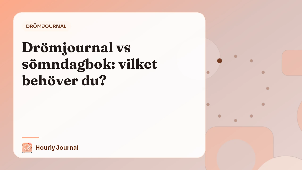 Drömjournal vs sömndagbok: vilket behöver du?