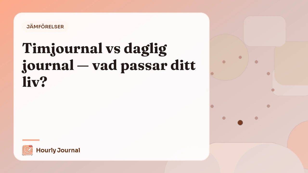 Timjournal vs daglig journal — vad passar ditt liv?