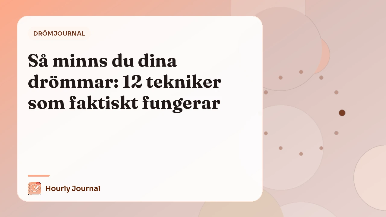 Så minns du dina drömmar: 12 tekniker som faktiskt fungerar
