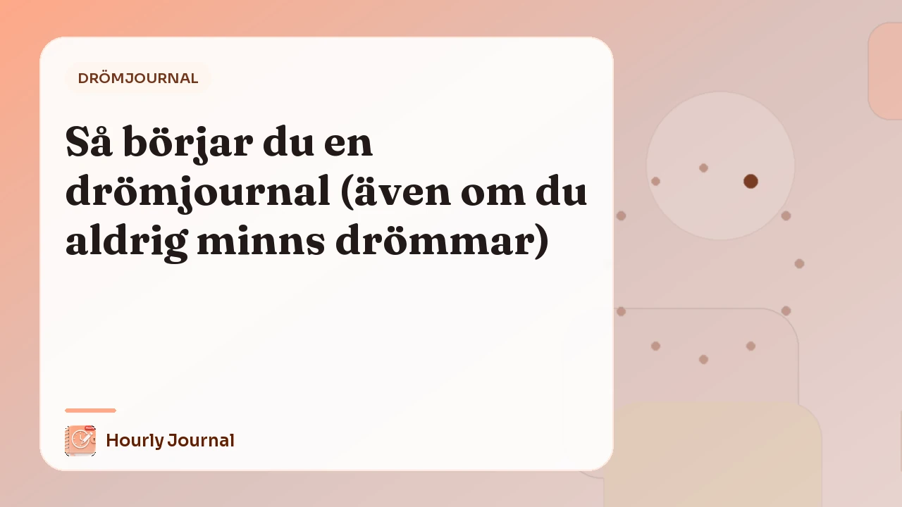 Så börjar du en drömjournal (även om du aldrig minns drömmar)