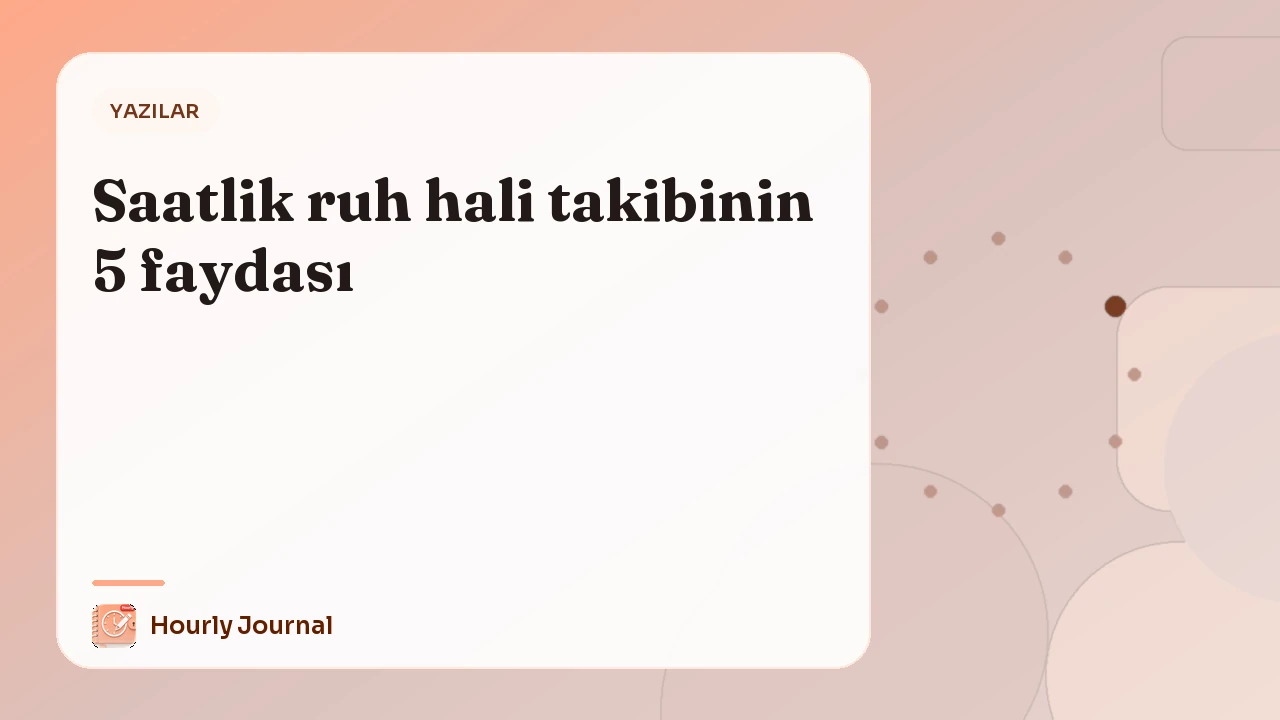 Saatlik ruh hali takibinin 5 faydası