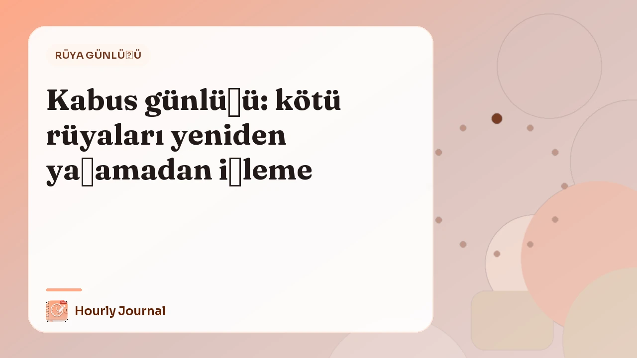 Kabus günlüğü: kötü rüyaları yeniden yaşamadan işleme
