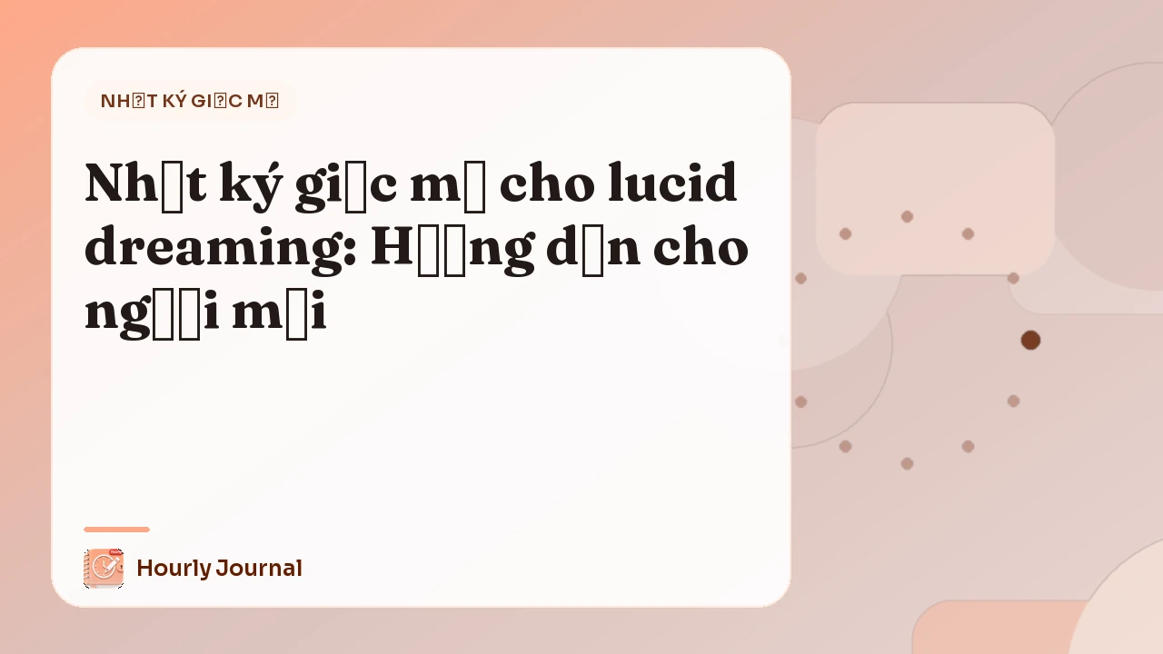 Nhật ký giấc mơ cho lucid dreaming: Hướng dẫn cho người mới